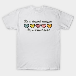 Be A Decent Human Retro Kindness Quote with Colorful Hearts T-Shirt